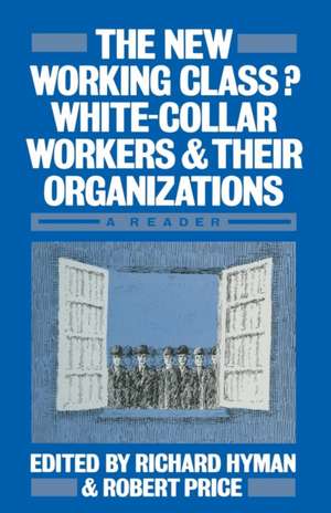 The New Working Class?: White-Collar Workers and their Organizations- A Reader de Richard Hyman