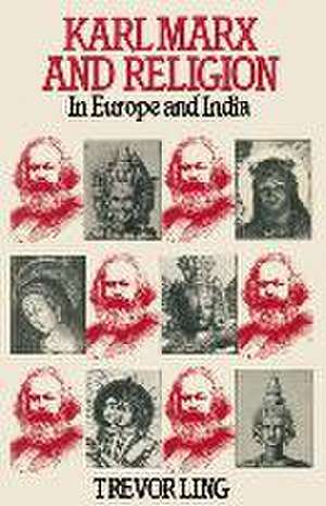 Karl Marx and Religion: In Europe and India de Trevor Ling