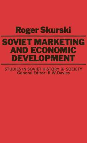 Soviet Marketing and Economic Development de Roger Skurski