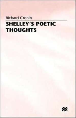 Shelley’s Poetic Thoughts de Richard Cronin