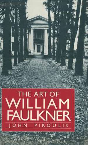 The Art of William Faulkner de John Pikoulis