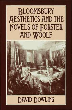 Bloomsbury Aesthetics and the Novels of Forster and Woolf de David Dowling