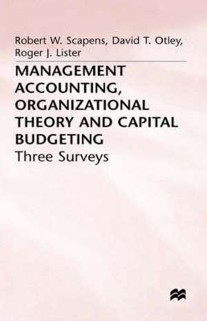 Management Accounting, Organizational Theory and Capital Budgeting: 3Surveys de Robert W Scapens