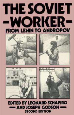 The Soviet Worker: From Lenin to Andropov de Leonard Schapiro