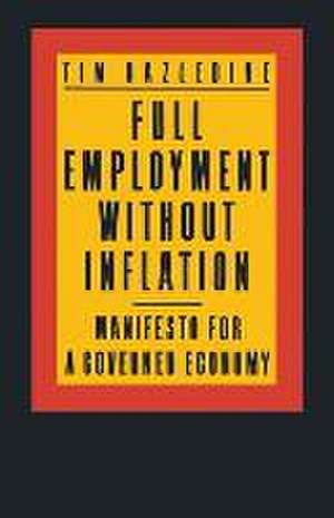 Full Employment without Inflation: Manifesto for a Governed Economy de Tim Hazledine