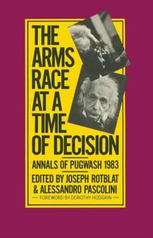 The Arms Race at a Time of Decision: Annals of Pugwash 1983 de Joseph Rotblat