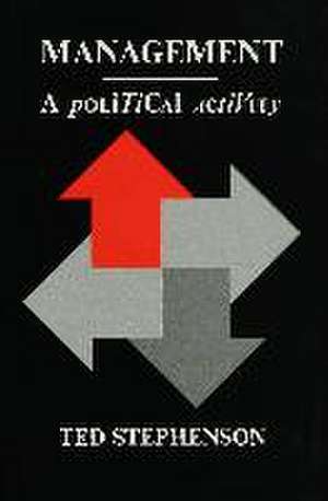 Management: A Political Activity de Ted Stephenson