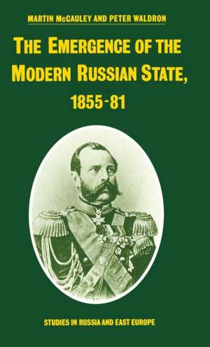 The Emergence of the Modern Russian State, 1855–81 de Martin McCauley