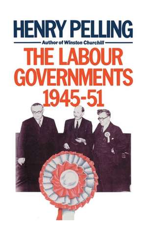 The Labour Governments, 1945-51 de H. Pelling