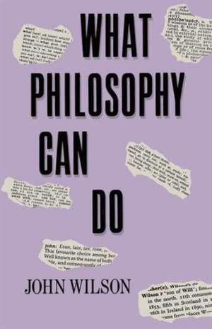 What Philosophy Can Do de John Wilson