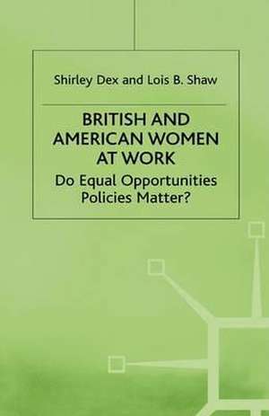 British And American Women At Work: Do Equal Opportunities Policies Matter? de Shirley Dex