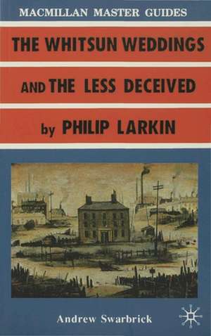 Larkin: The Whitsun Weddings and The Less Deceived de Andrew Swarbrick