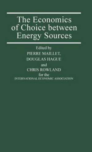 The Economics of Choice between Energy Sources: Proceedings of a Conference held by the International Economic Association de Douglas Hague