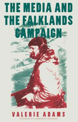 The Media and the Falklands Campaign de Valerie Adams