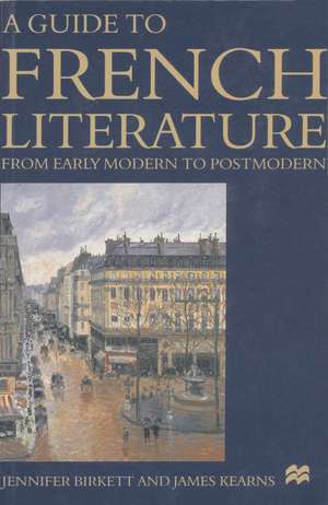 A Guide to French Literature: From Early Modern to Postmodern de Jennifer Birkett