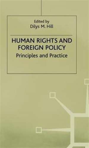 Human Rights and Foreign Policy: Principles and Practice de Dilys M. Hill