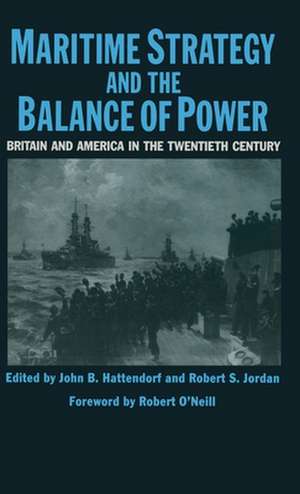 Maritime Strategy And The Balance Of Power: Britain And America In The Twentieth Century de John B. Hattendorf