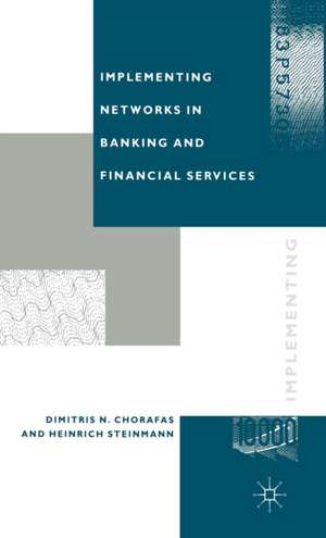 Implementing Networks in Banking and Financial Services de Dimitris N. Chorafas