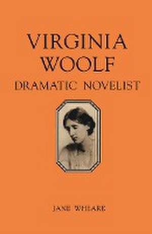 Virginia Woolf: Dramatic Novelist de J. Wheare
