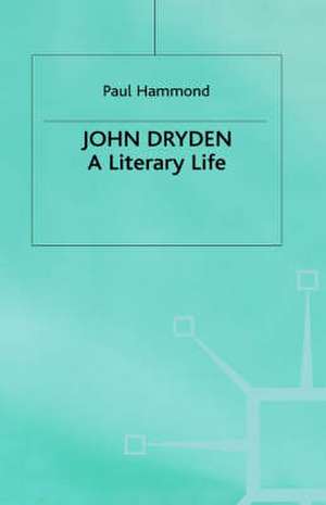 John Dryden: A Literary Life de P. Hammond