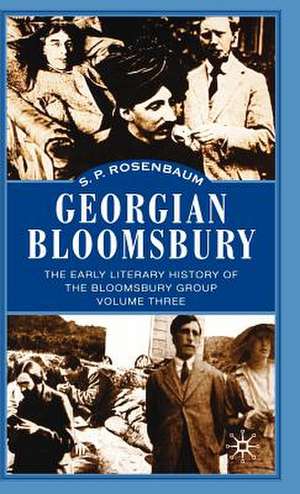 Georgian Bloomsbury: Volume 3: The Early Literary History of the Bloomsbury Group, 1910–1914 de S. Rosenbaum