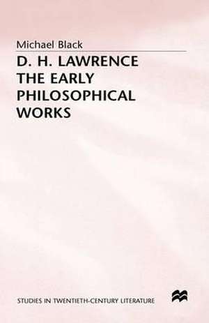 D.H. Lawrence: The Early Philosophical Works: A Commentary de Michael Black