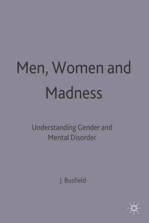 Men, Women and Madness: Understanding Gender and Mental Disorder de Joan Busfield