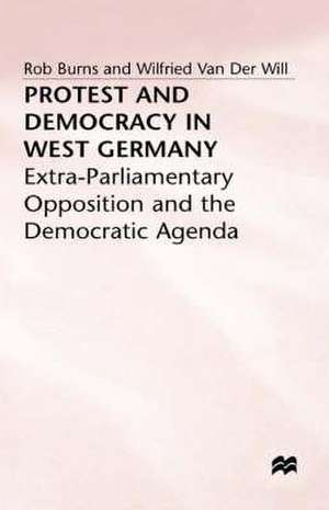 Protest and Democracy in West Germany: Extra-Parliamentary Opposition and the Democratic Agenda de Rob Burns