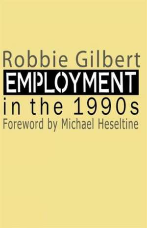 Employment in the 1990s de Robbie Gilbert