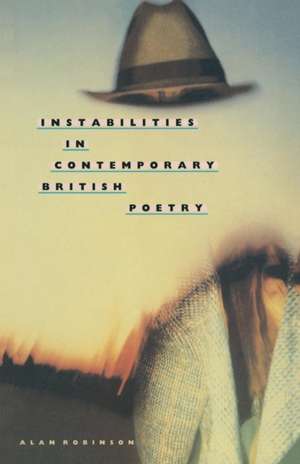 Instabilities in Contemporary British Poetry de Alan Robinson