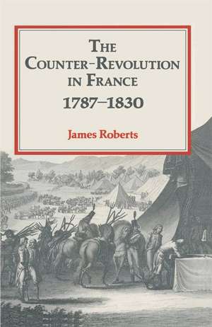 The Counter-Revolution in France 1787–1830 de James Roberts