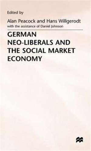 German Neo-Liberals and the Social Market Economy de Alan T. Peacock