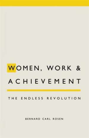 Women, Work and Achievement: The Endless Revolution de Bernard C. Rosen