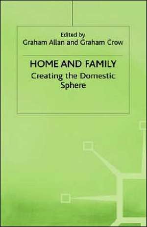 Home and Family: Creating the Domestic Sphere de Graham Allan