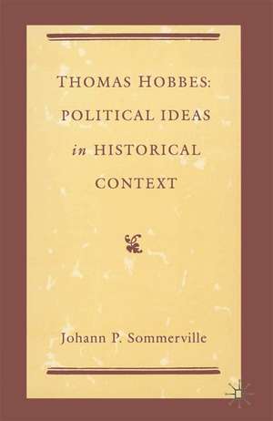 Thomas Hobbes: Political Ideas in Historical Context de Johann P. Sommerville