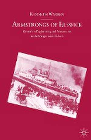 Armstrongs of Elswick: Growth In Engineering And Armaments To The Merger With Vickers de Kenneth Warren