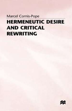 Hermeneutic Desire and Critical Rewriting: Narrative Interpretation in the Wake of Poststructuralism de M. Cornis-Pope