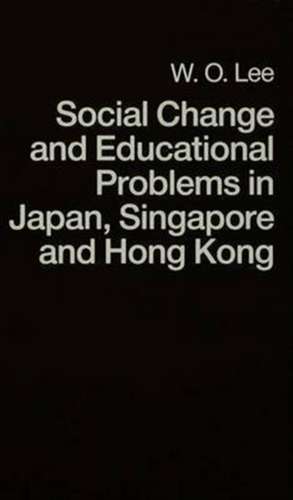 Social Change and Educational Problems in Japan, Singapore and Hong Kong de W. Lee