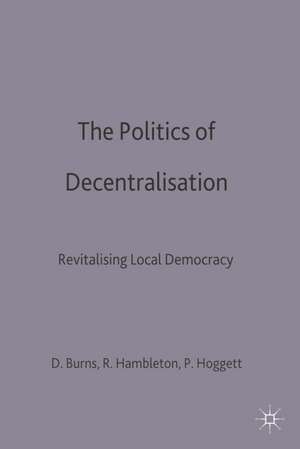 The Politics of Decentralisation: Revitalising Local Democracy de Danny Burns