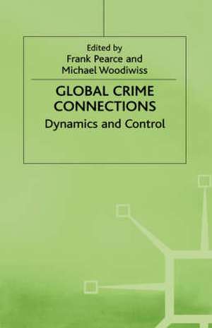 Global Crime Connections: Dynamics and Control de Frank Pearce