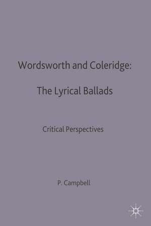 Wordsworth and Coleridge: The Lyrical Ballads: Critical Perspectives de P. Campbell