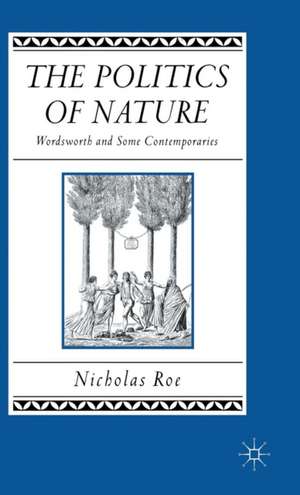 The Politics of Nature: Wordsworth and Some Contemporaries de Nicholas Roe