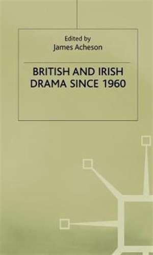 British and Irish Drama since 1960 de James Acheson