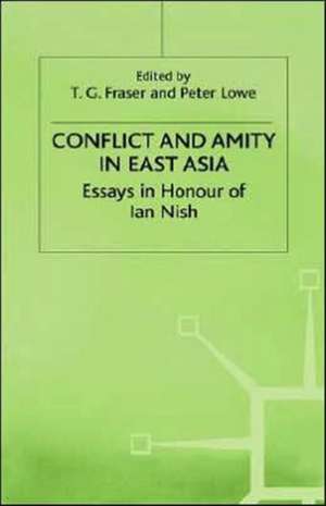 Conflict and Amity in East Asia: Essays in Honour of Ian Nish de T. G. Fraser