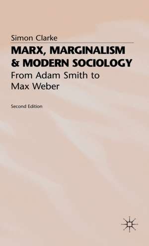 Marx, Marginalism and Modern Sociology: From Adam Smith to Max Weber de Simon Clarke