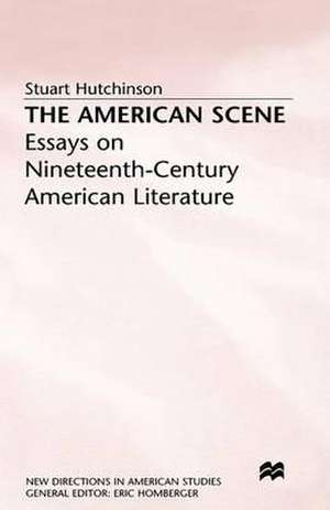 The American Scene: Essays on Nineteenth-Century American Literature de Stuart Hutchinson