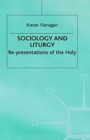 Sociology and Liturgy: Re-presentations of the Holy de K. Flanagan