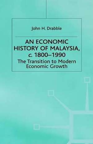 An Economic History of Malaysia, c.1800-1990: The Transition to Modern Economic Growth de John Drabble