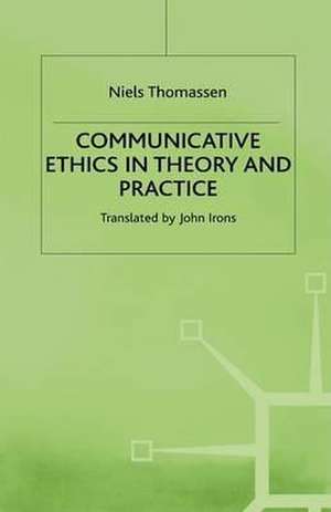 Communicative Ethics in Theory and Practice de Niels Thomassen