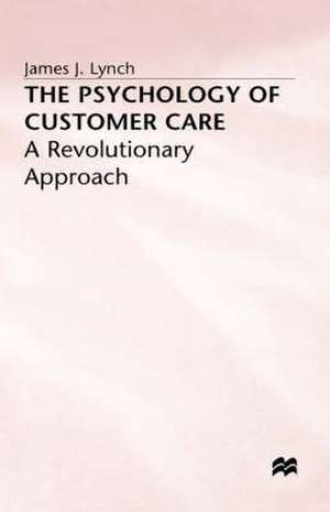 The Psychology of Customer Care: A Revolutionary Approach de J. Lynch